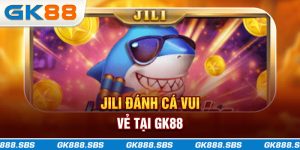 JILI Đánh Cá Vui Vẻ tại gk88