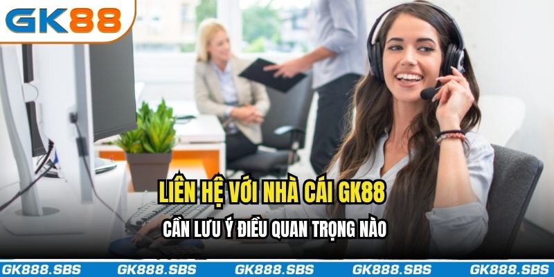 Lưu ý khi liên hệ với nhà cái