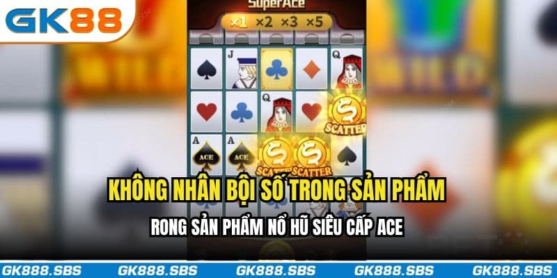Không nhân bội trong sản phẩm nổ hũ siêu cấp ACE