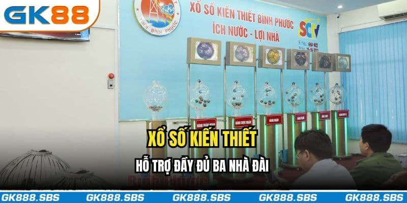 Xổ số kiến thiết hỗ trợ đầy đủ ba nhà đài