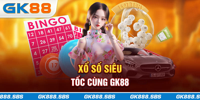 Xổ Số Siêu Tốc cùng gk888.sbs