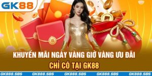 Khuyến Mãi Ngày Vàng Giờ Vàng GK88